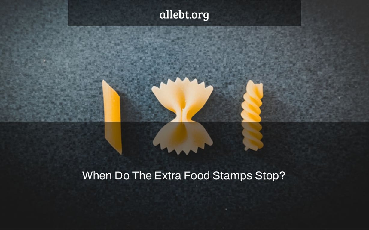 When Do The Extra Food Stamps Stop?