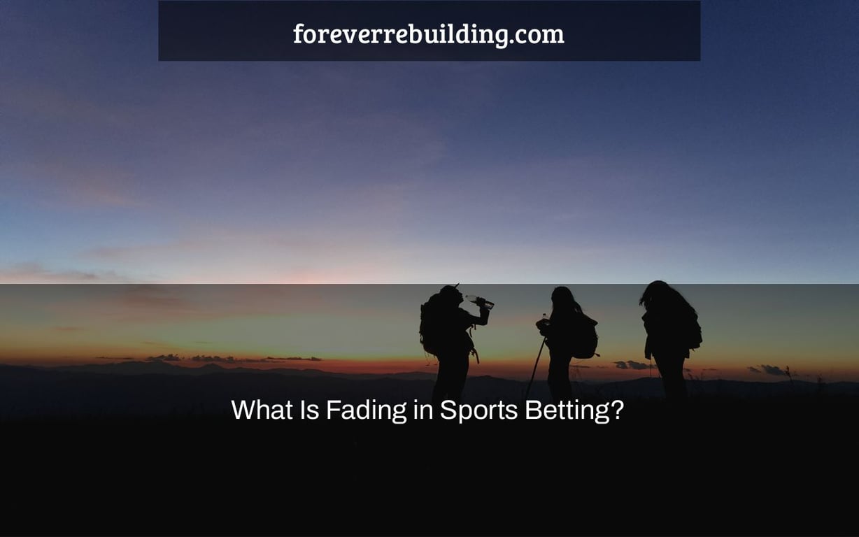 What Is Fading in Sports Betting?