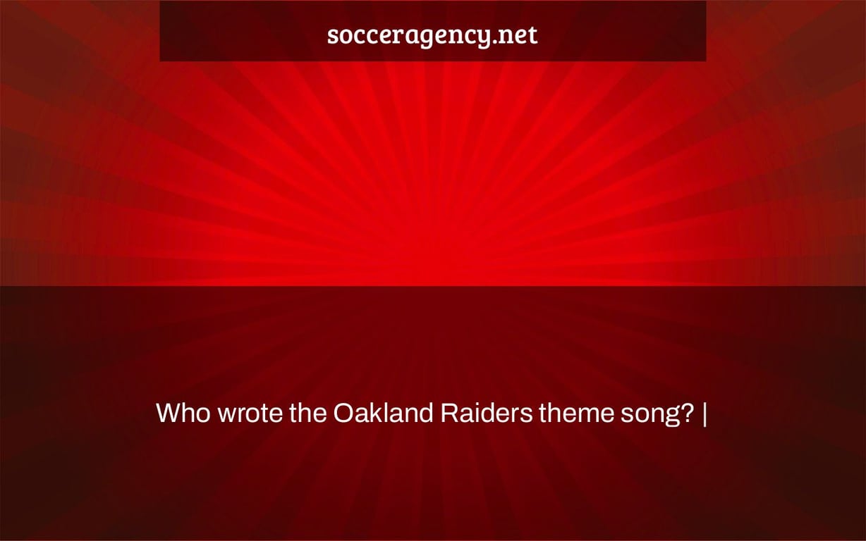 Who wrote the Oakland Raiders theme song? |