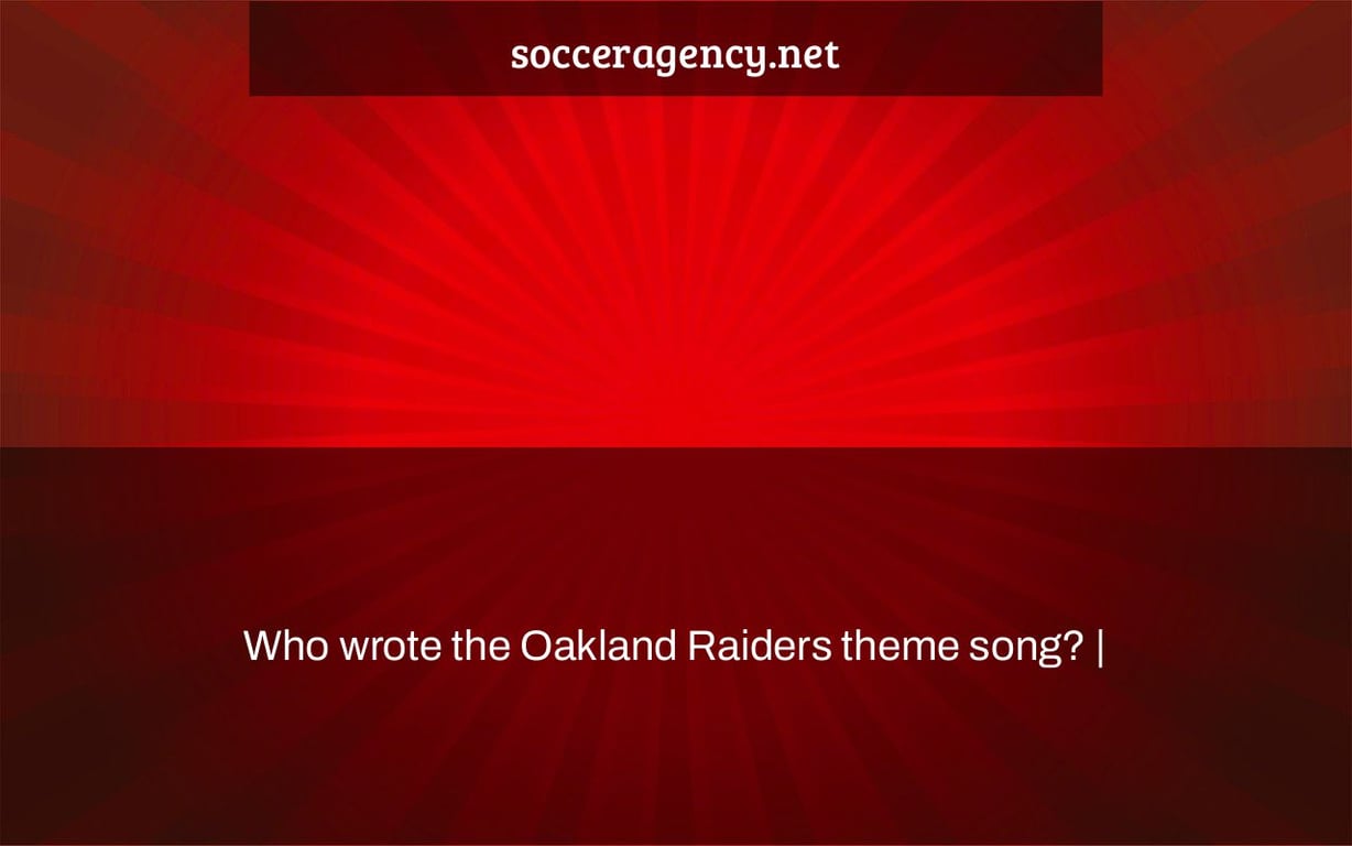 Who wrote the Oakland Raiders theme song? |