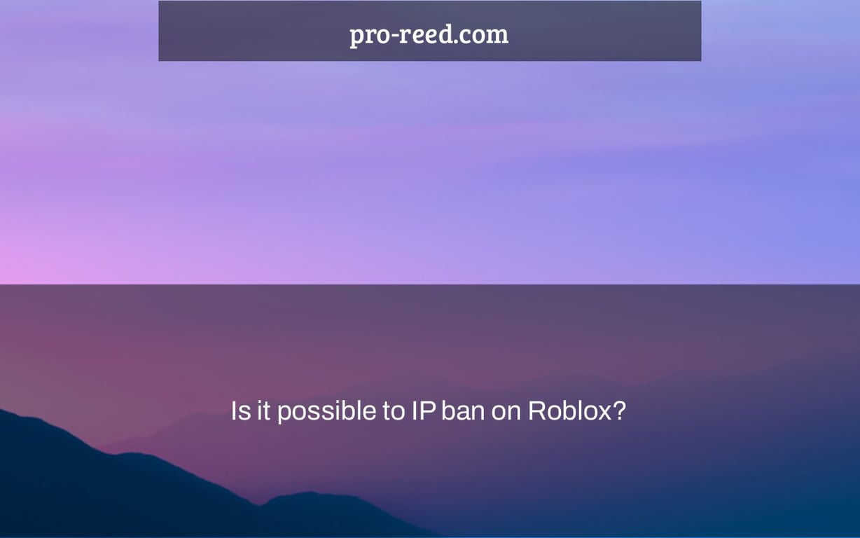 Is It Possible To IP Ban On Roblox Pro Reed