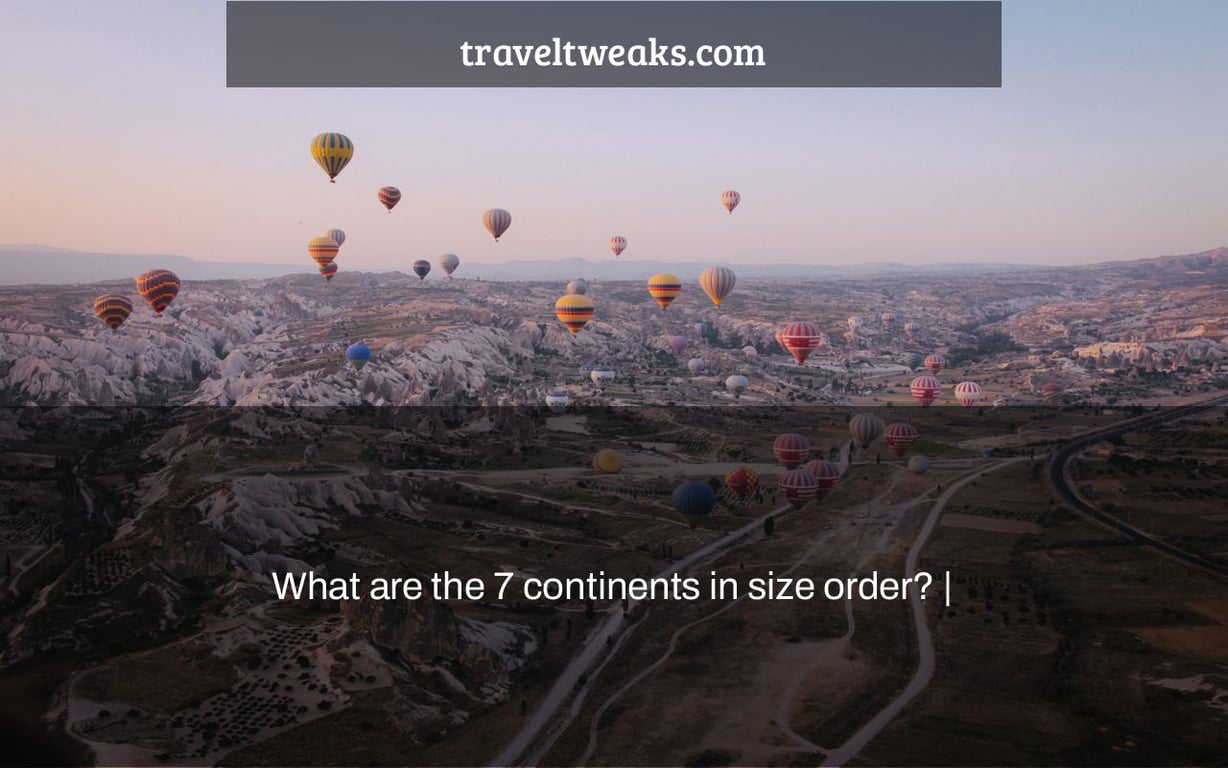 What are the 7 continents in size order? |