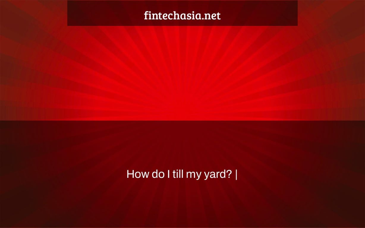 How do I till my yard? |