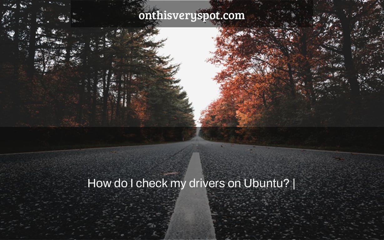 How do I check my drivers on Ubuntu? |