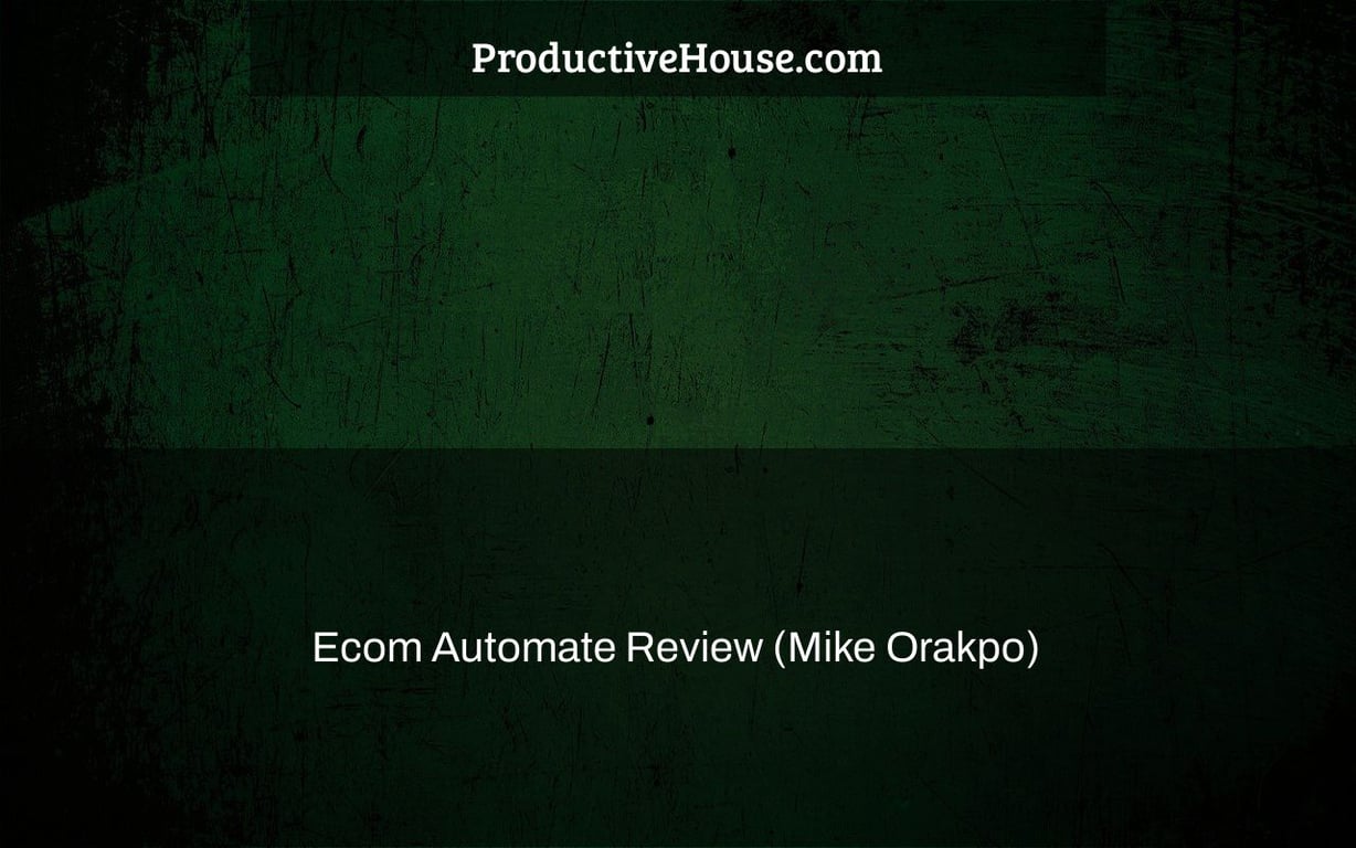 Ecom Automate Review (Mike Orakpo)