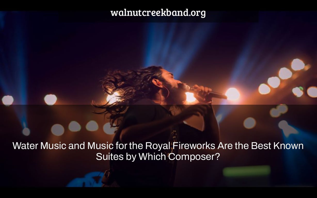 Water Music and Music for the Royal Fireworks Are the Best Known Suites by Which Composer?