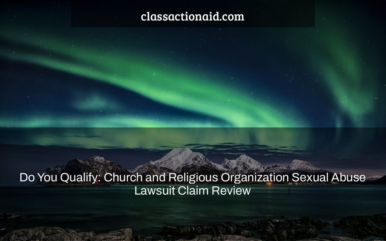Do You Qualify: Church and Religious Organization Sexual Abuse Lawsuit Claim Review