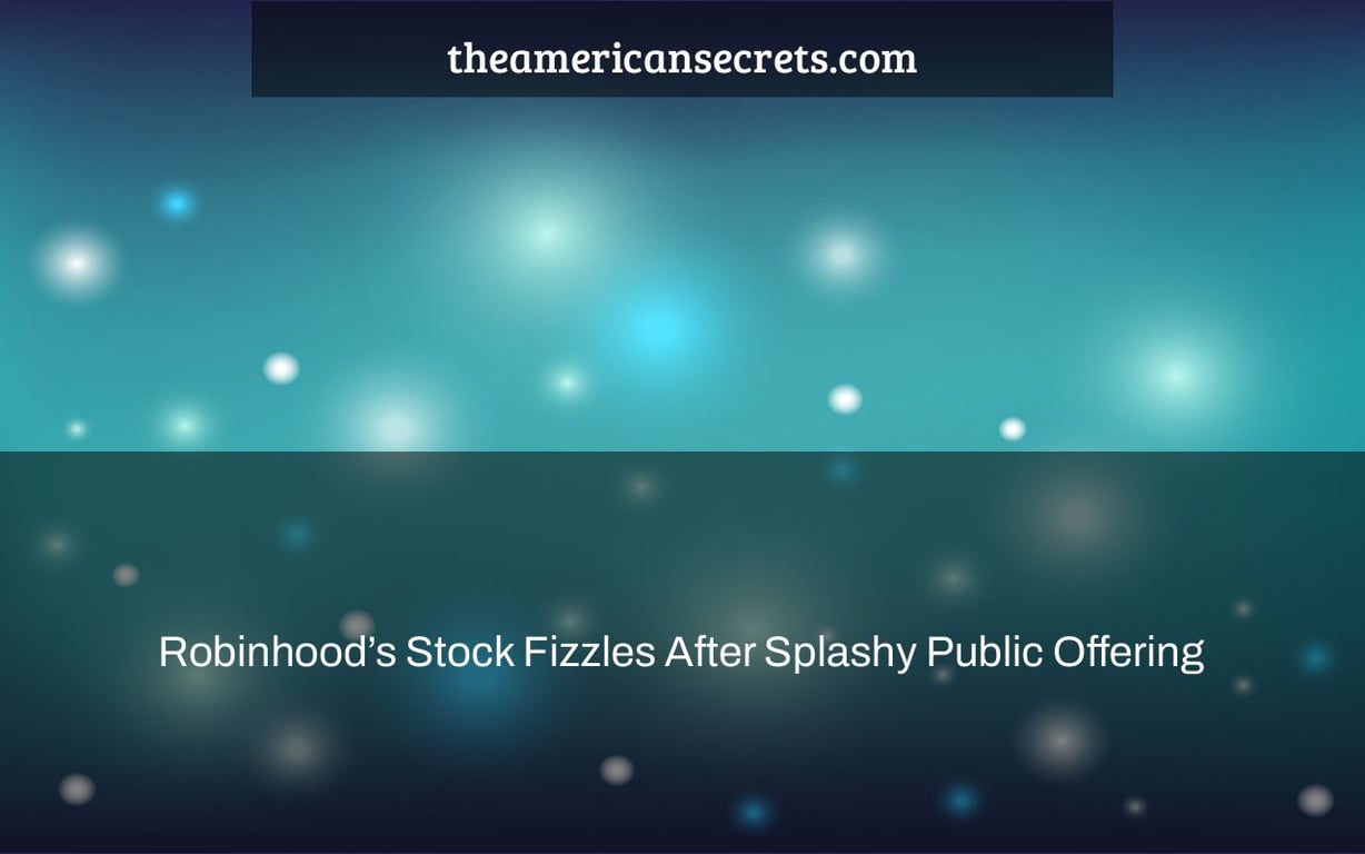 Robinhood’s Stock Fizzles After Splashy Public Offering