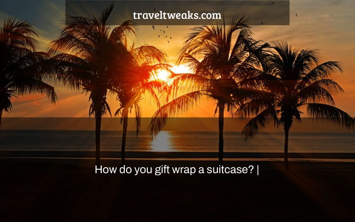 How do you gift wrap a suitcase? |