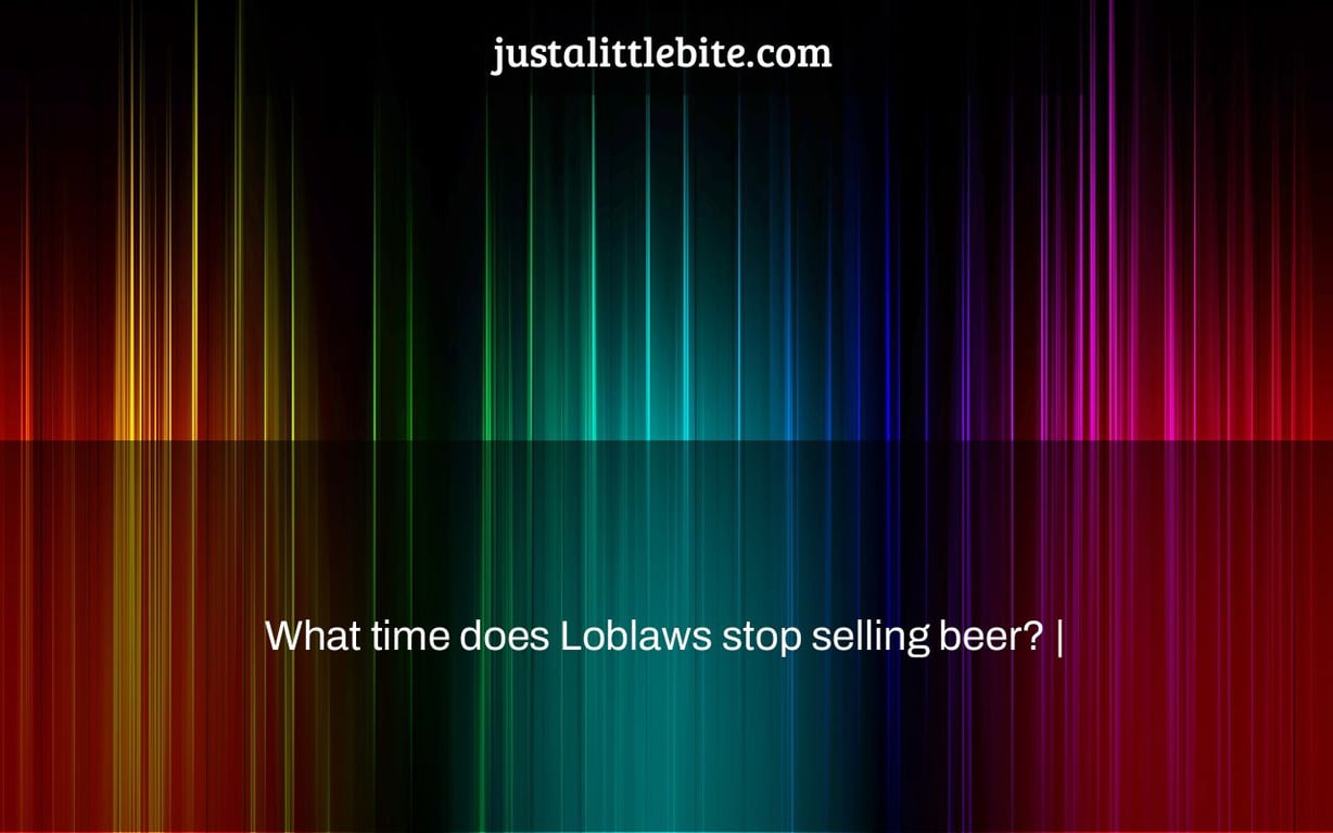 What time does Loblaws stop selling beer? |