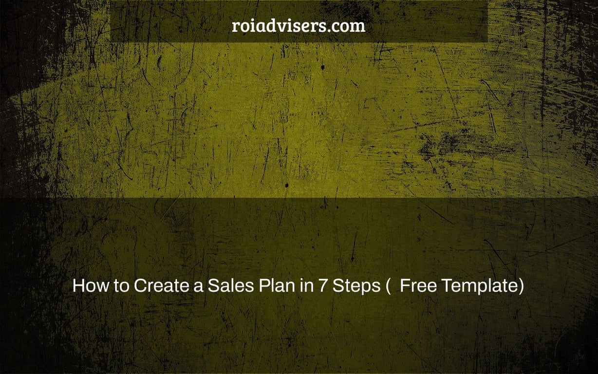 How to Create a Sales Plan in 7 Steps (+ Free Template)