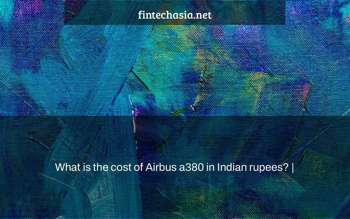 What is the cost of Airbus a380 in Indian rupees? |