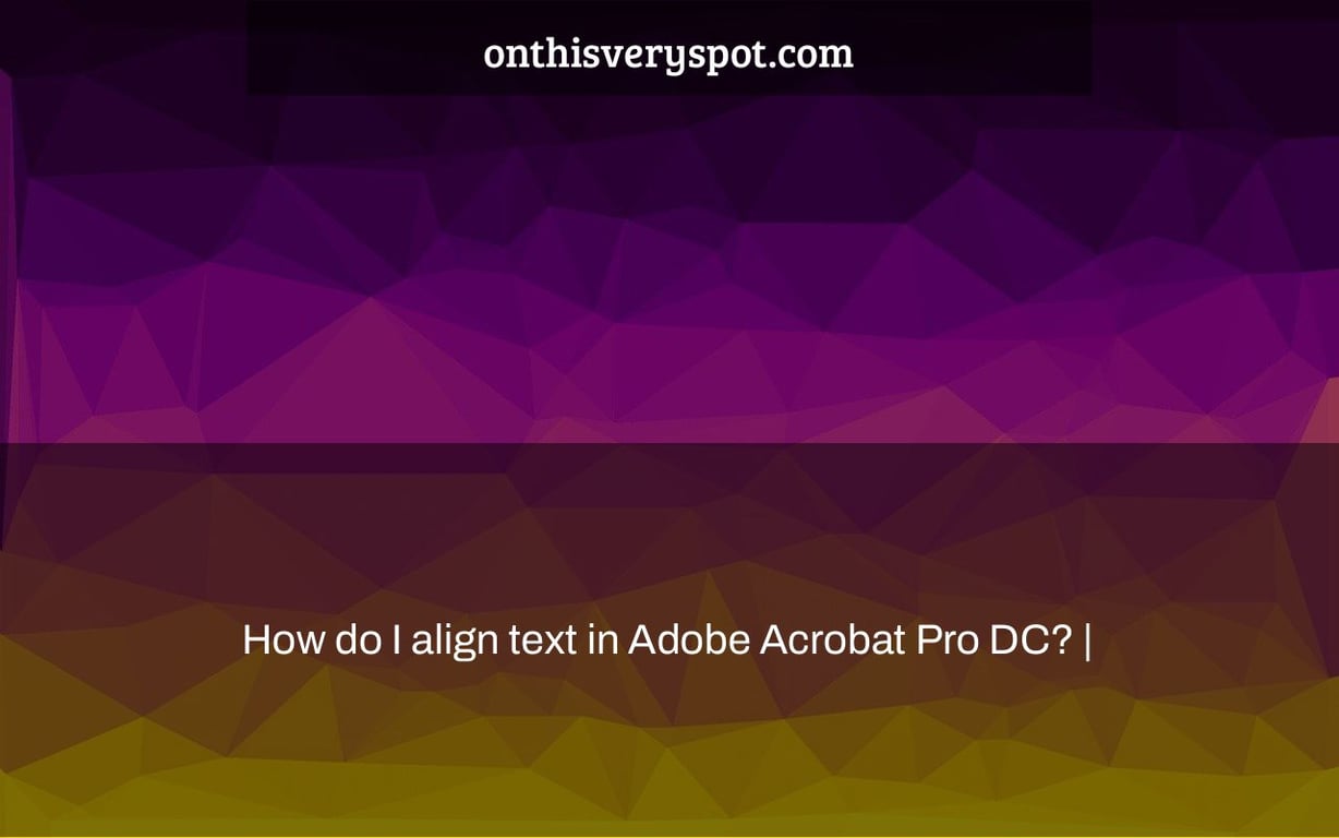 How Do I Align Text In Adobe Acrobat Pro DC On This Very Spot