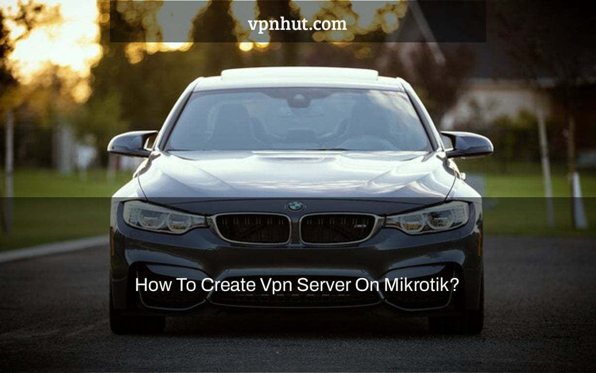 How To Create Vpn Server On Mikrotik?