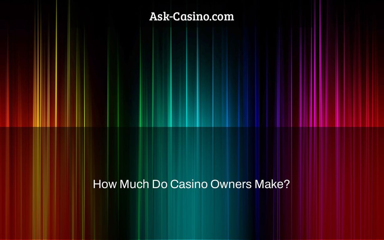 How Much Do Casino Owners Make?