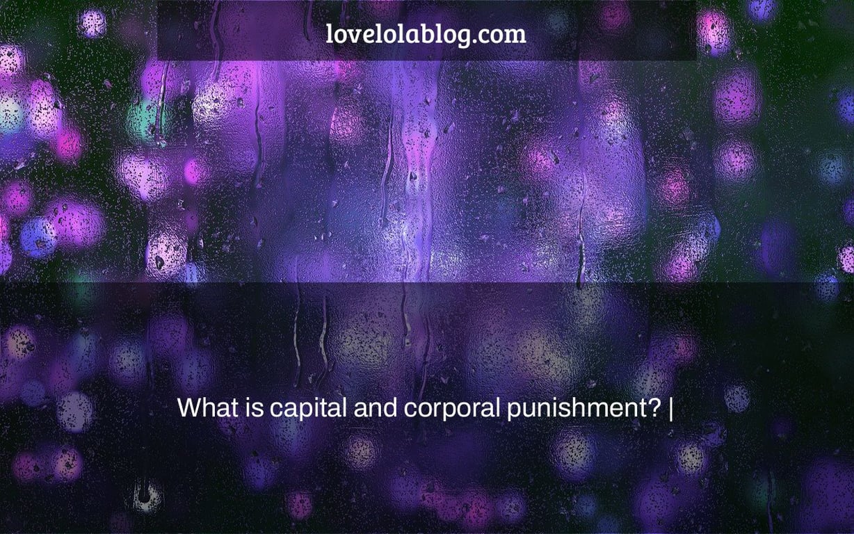 What is capital and corporal punishment? |