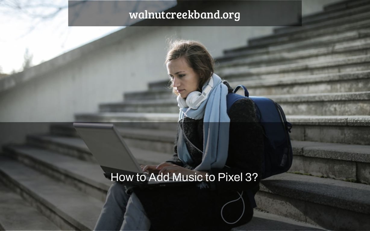 How to Add Music to Pixel 3?