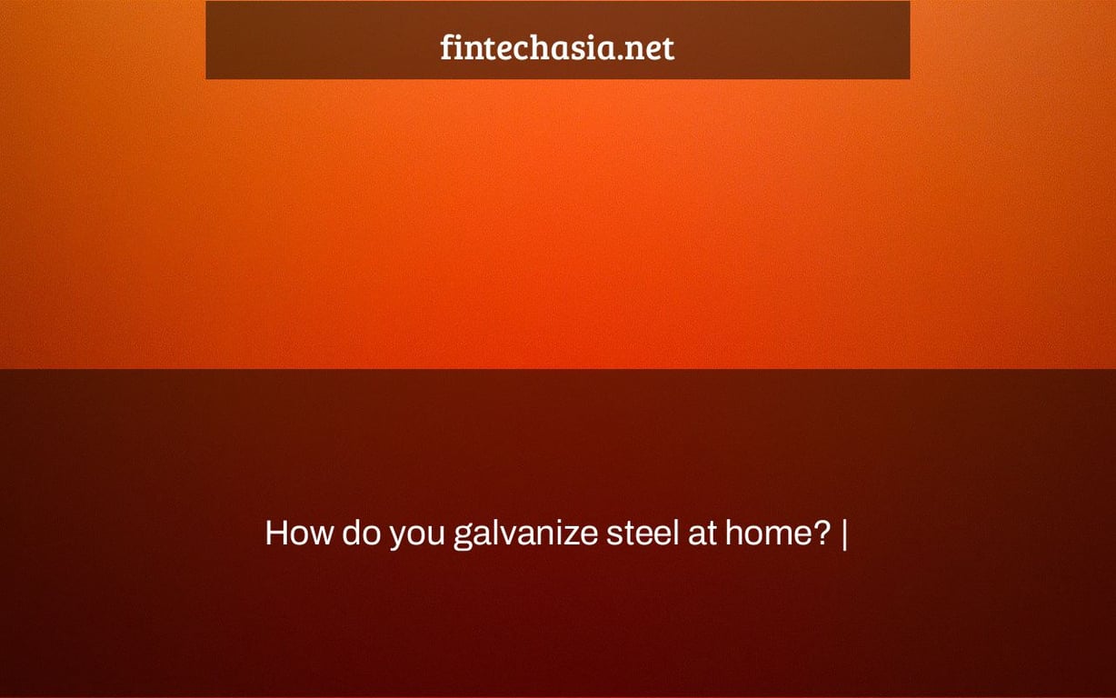 How do you galvanize steel at home? |