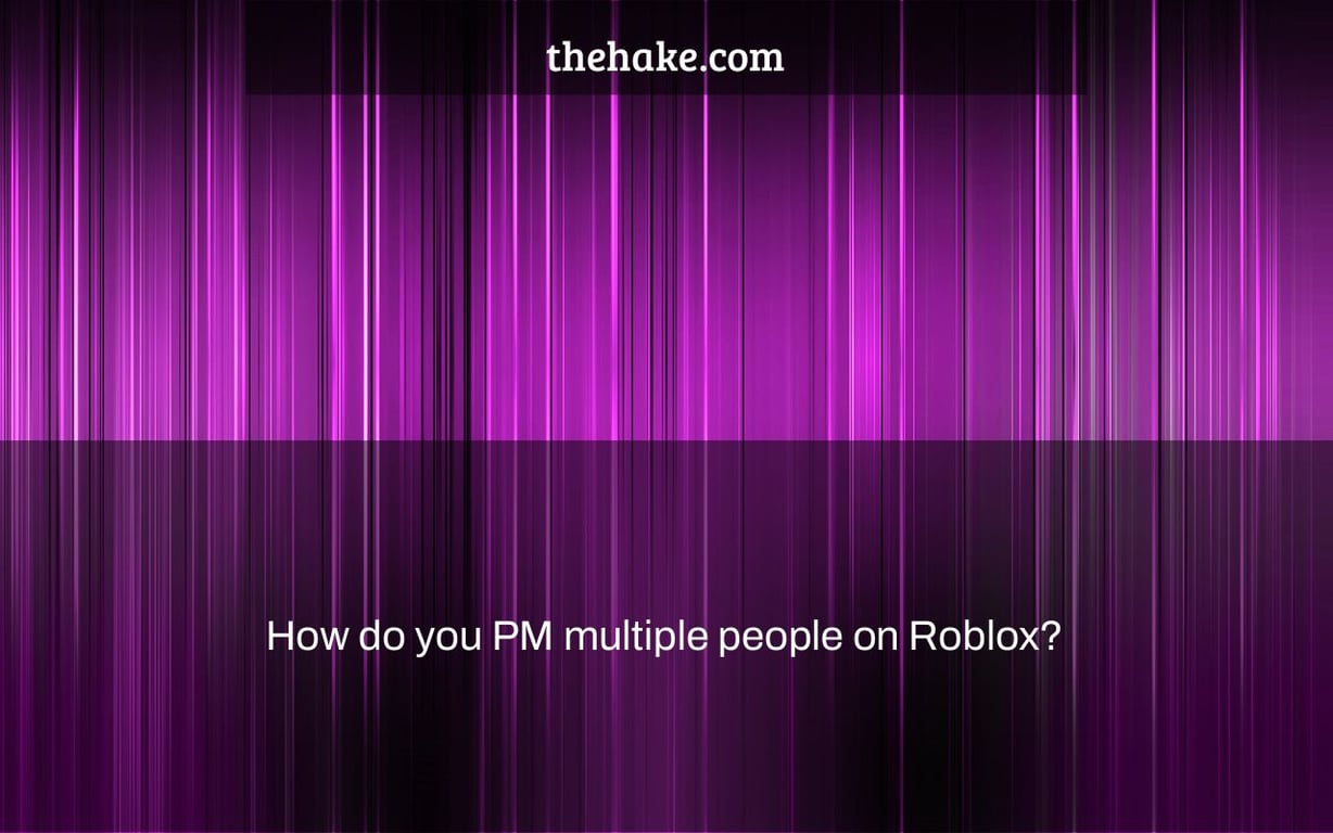 How do you PM multiple people on Roblox?