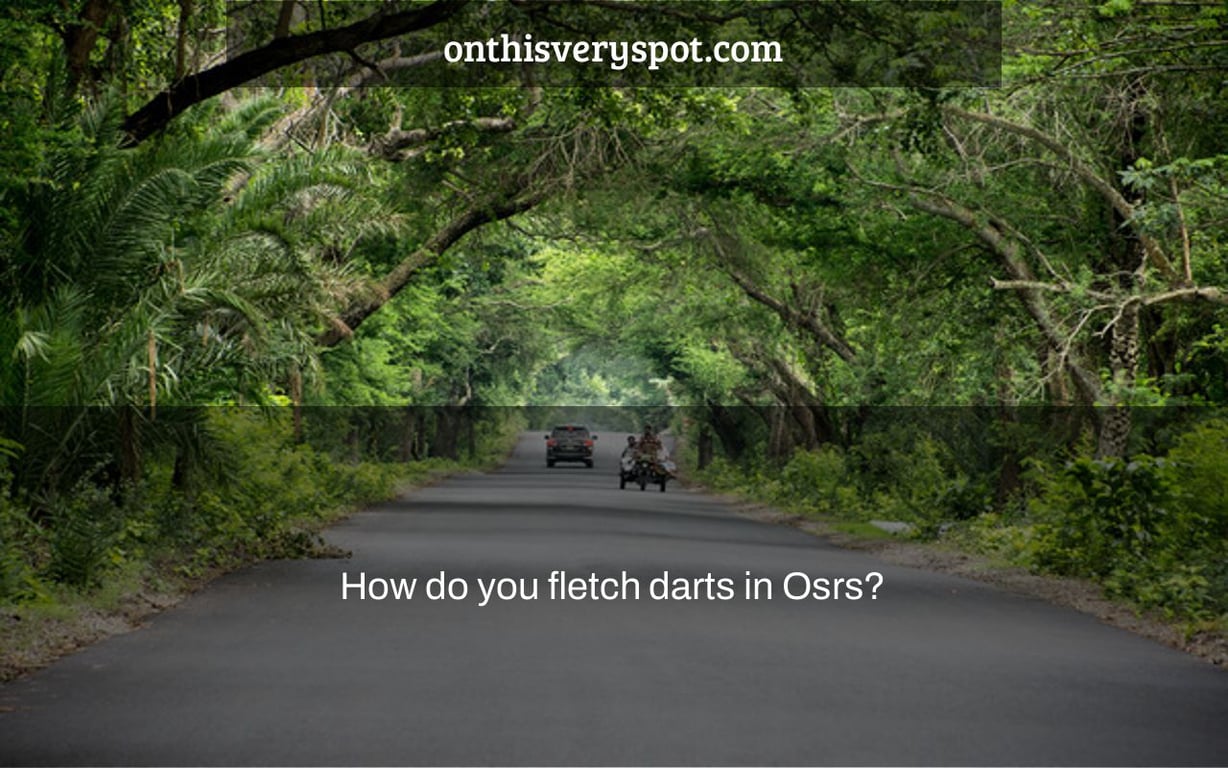 How do you fletch darts in Osrs?