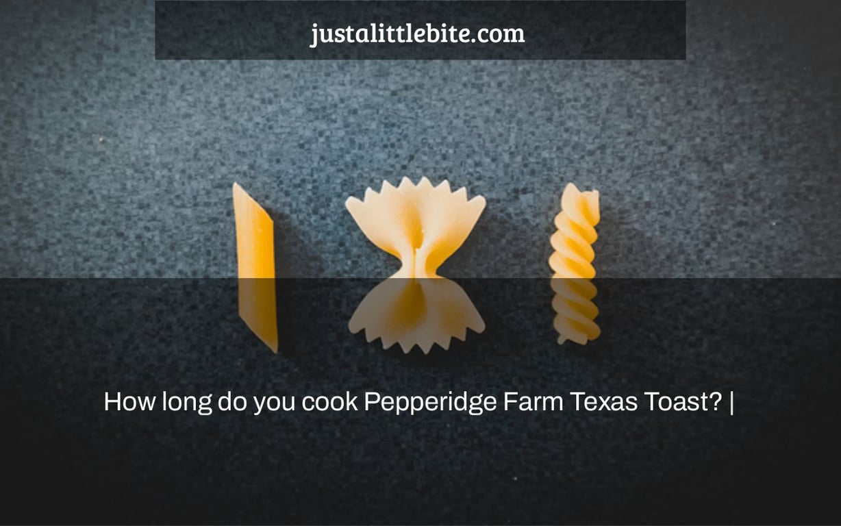 How long do you cook Pepperidge Farm Texas Toast? |