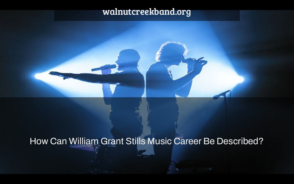 How Can William Grant Stills Music Career Be Described?