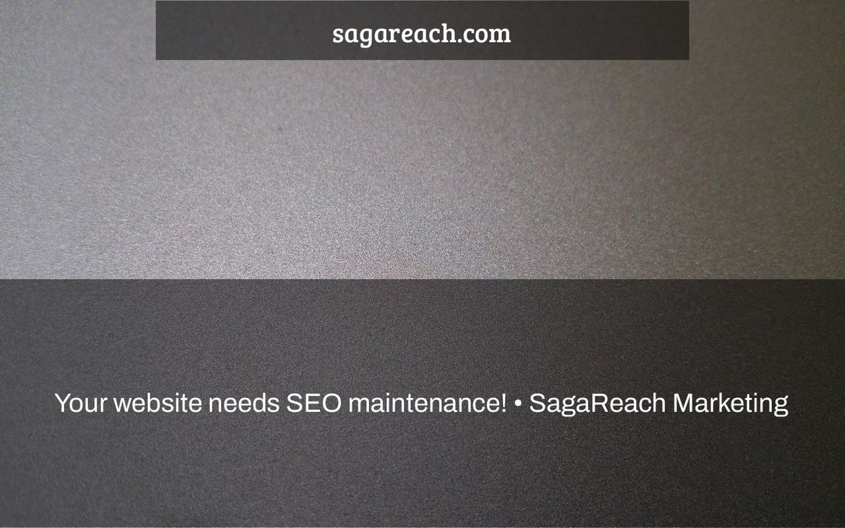 Your website needs SEO maintenance! • SagaReach Marketing