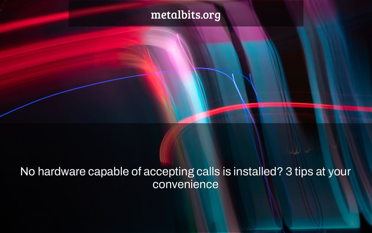 No hardware capable of accepting calls is installed? 3 tips at your convenience