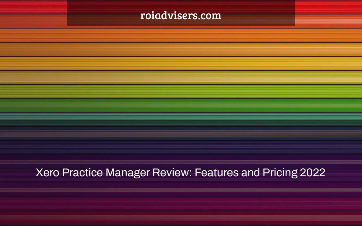 Xero Practice Manager Review: Features and Pricing 2022