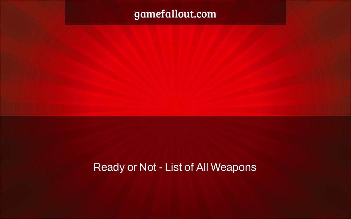 Ready or Not - List of All Weapons