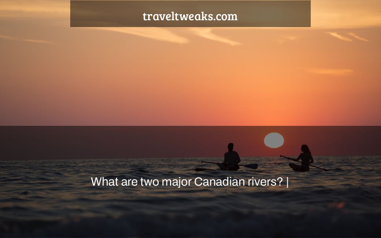 What are two major Canadian rivers? |