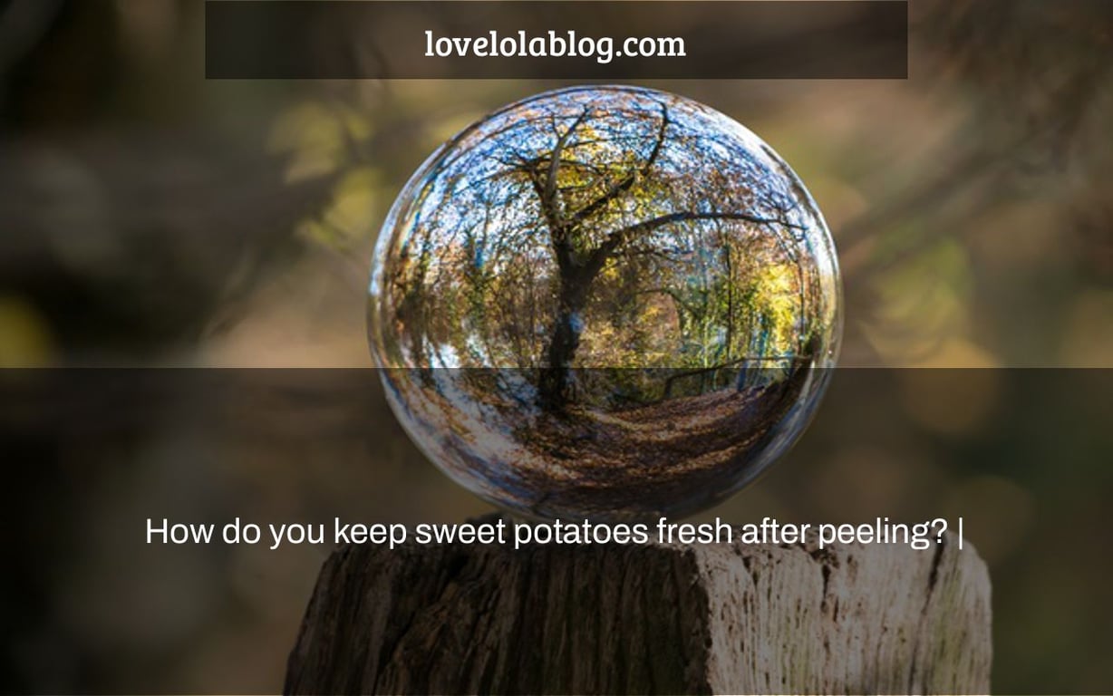 How do you keep sweet potatoes fresh after peeling? |
