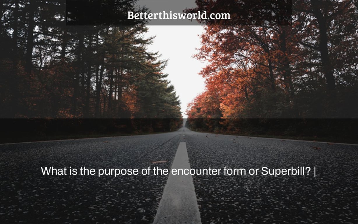 What is the purpose of the encounter form or Superbill? |