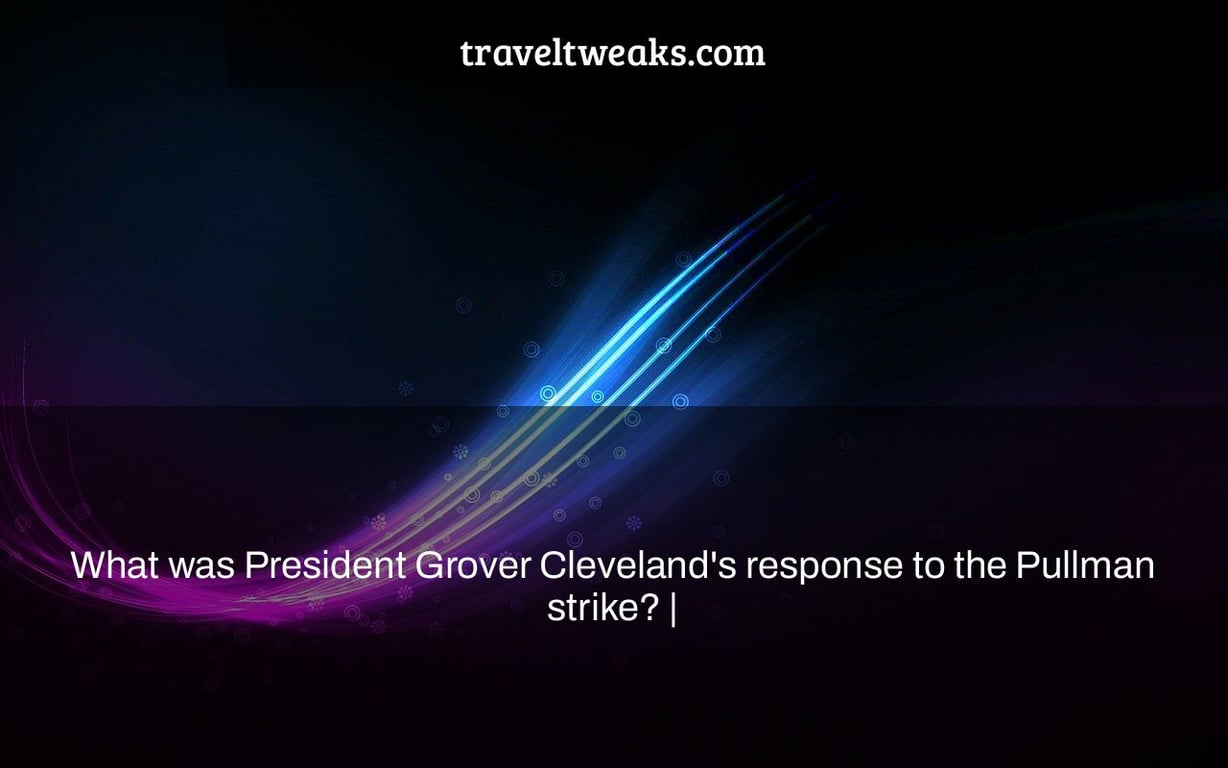 What was President Grover Cleveland's response to the Pullman strike? |