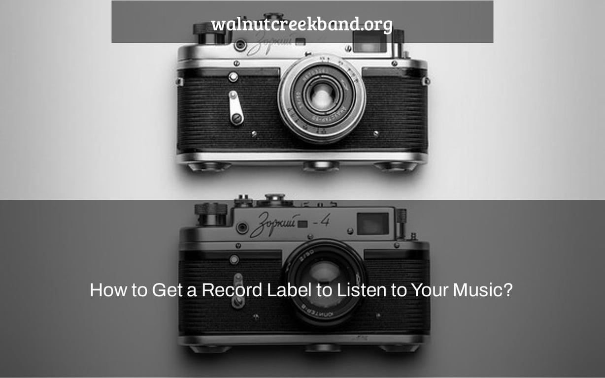 How to Get a Record Label to Listen to Your Music?