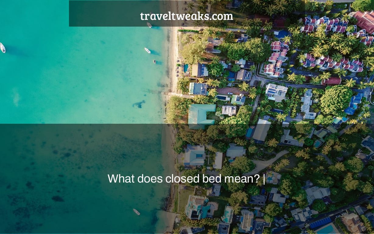 What does closed bed mean? |