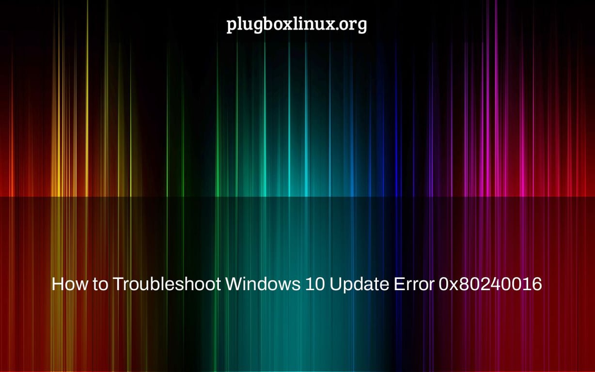 How to Troubleshoot Windows 10 Update Error 0x80240016