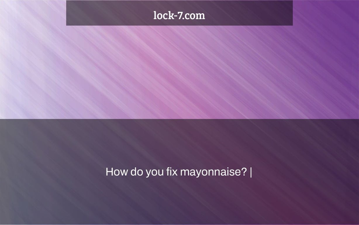 How do you fix mayonnaise? |