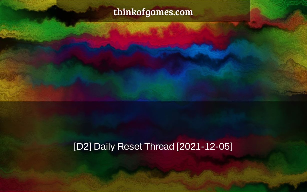 [D2] Daily Reset Thread [2021-12-05]