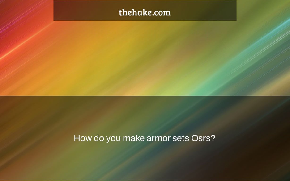 How do you make armor sets Osrs?