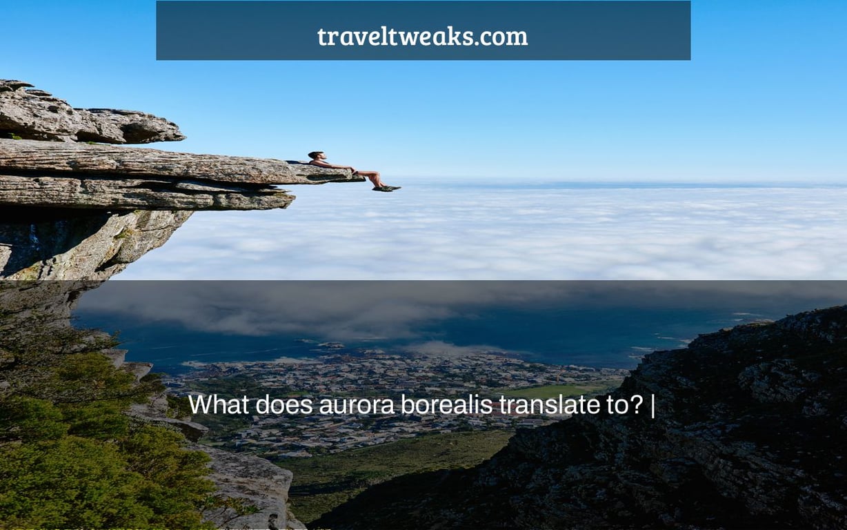 What does aurora borealis translate to? |