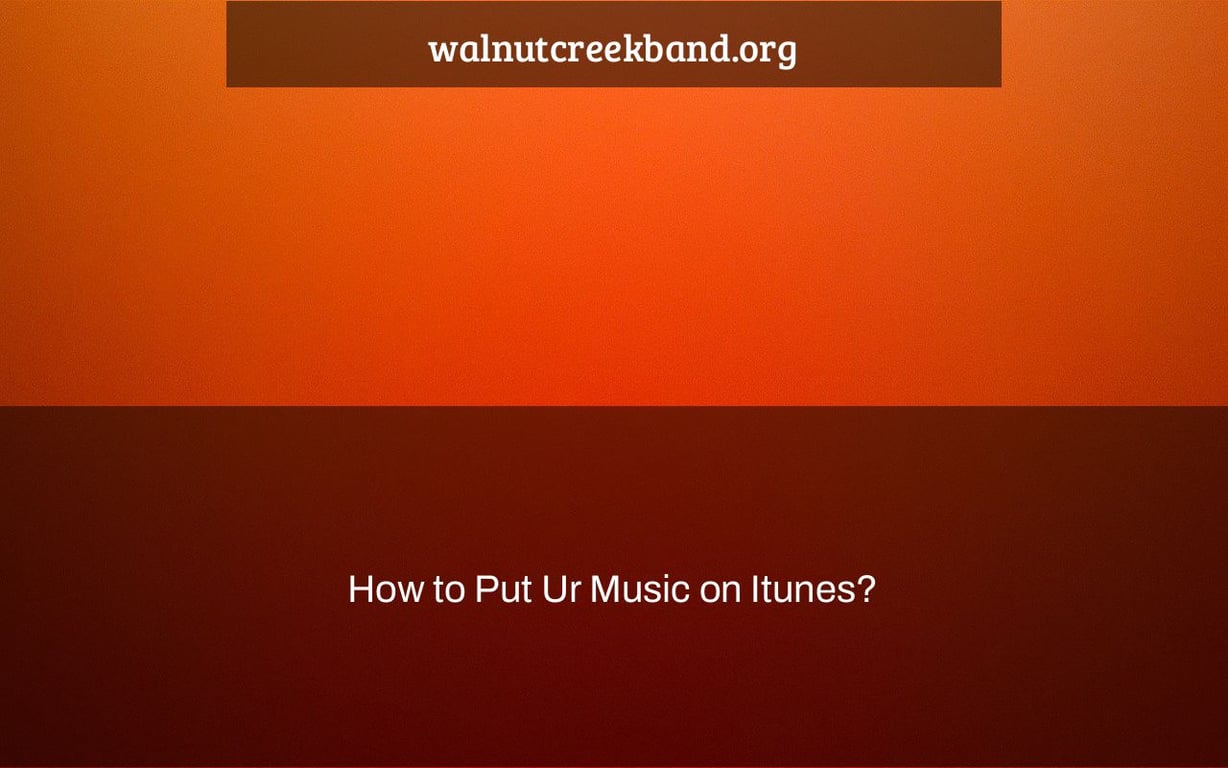 How to Put Ur Music on Itunes?