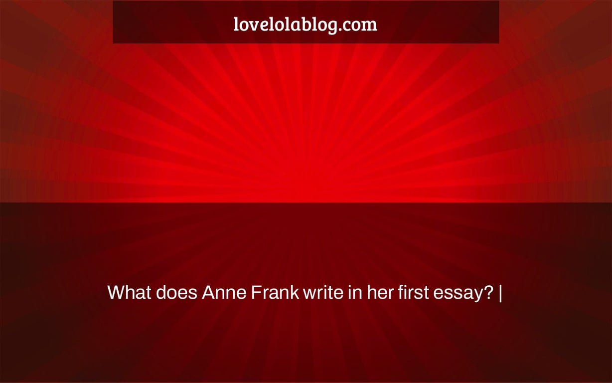 What does Anne Frank write in her first essay? |