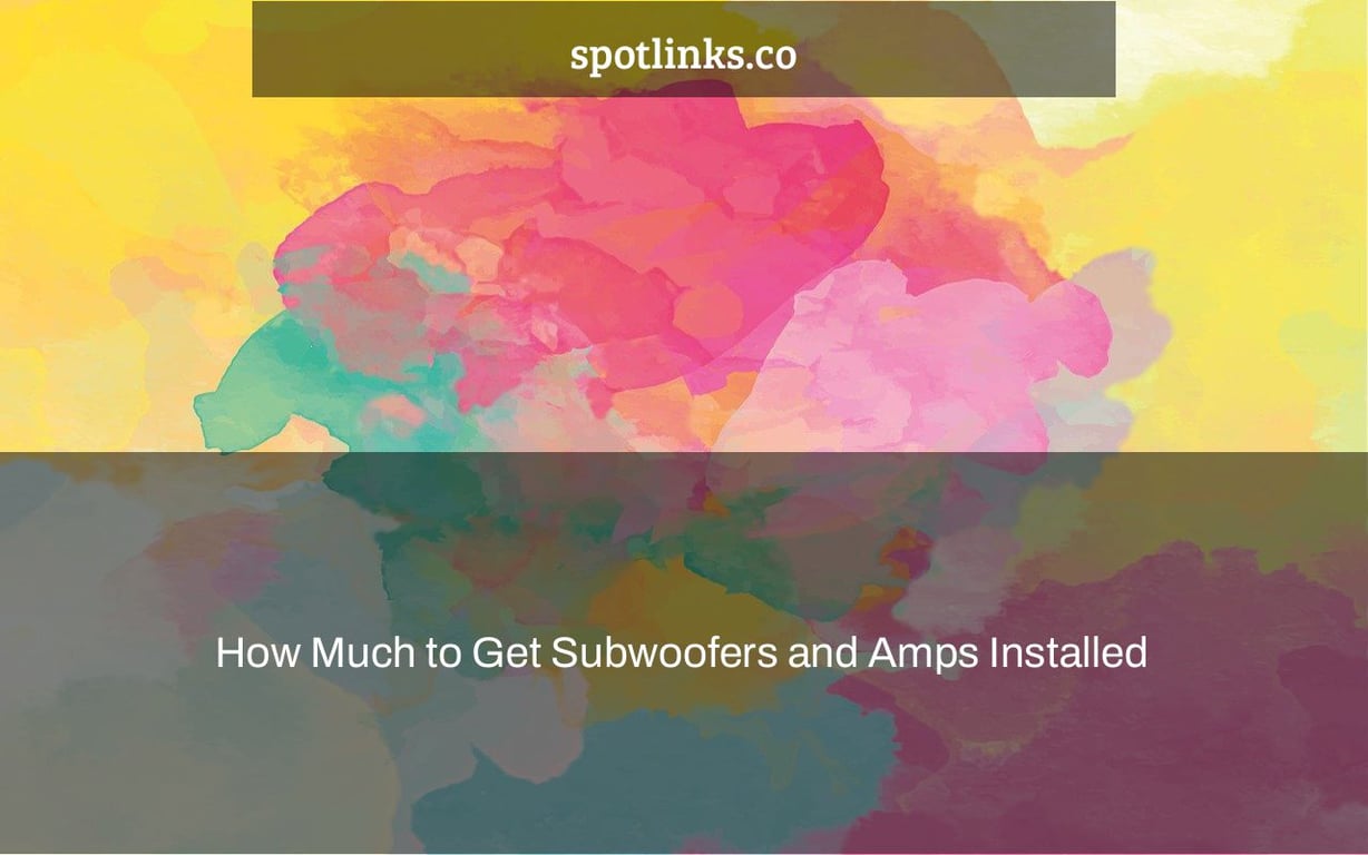 How Much to Get Subwoofers and Amps Installed