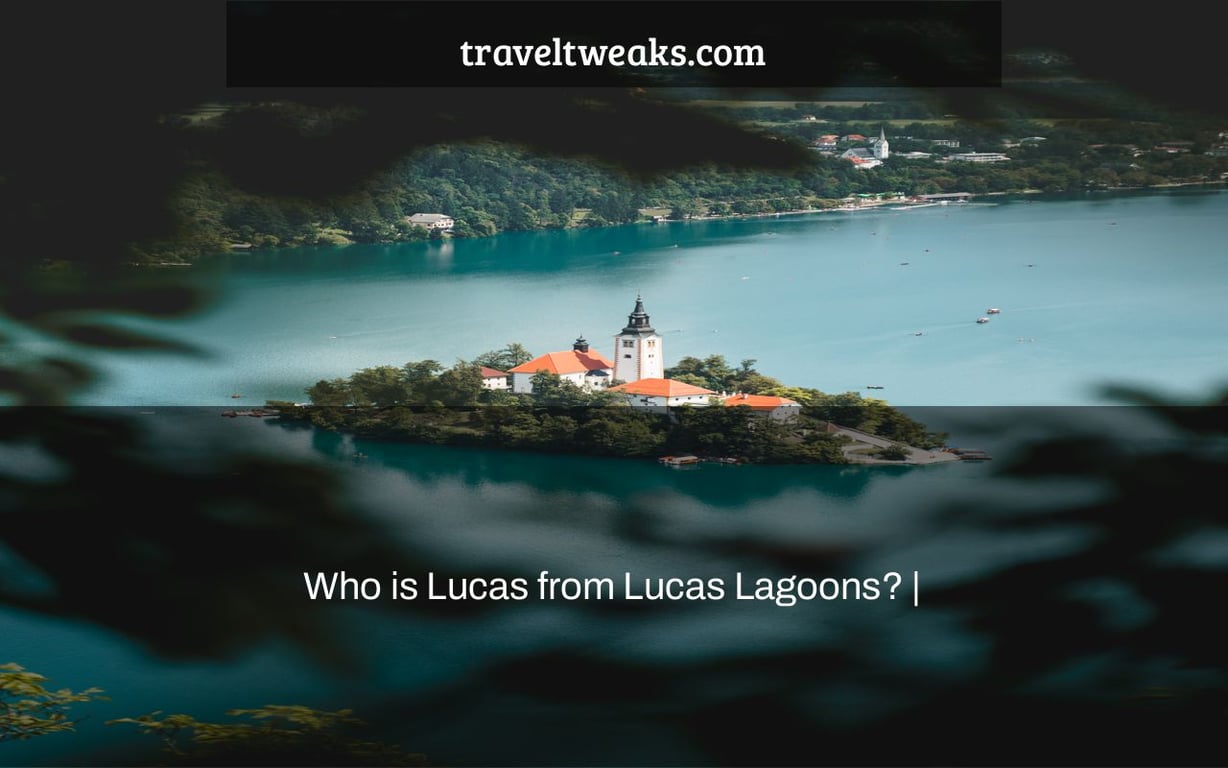 Who is Lucas from Lucas Lagoons? |