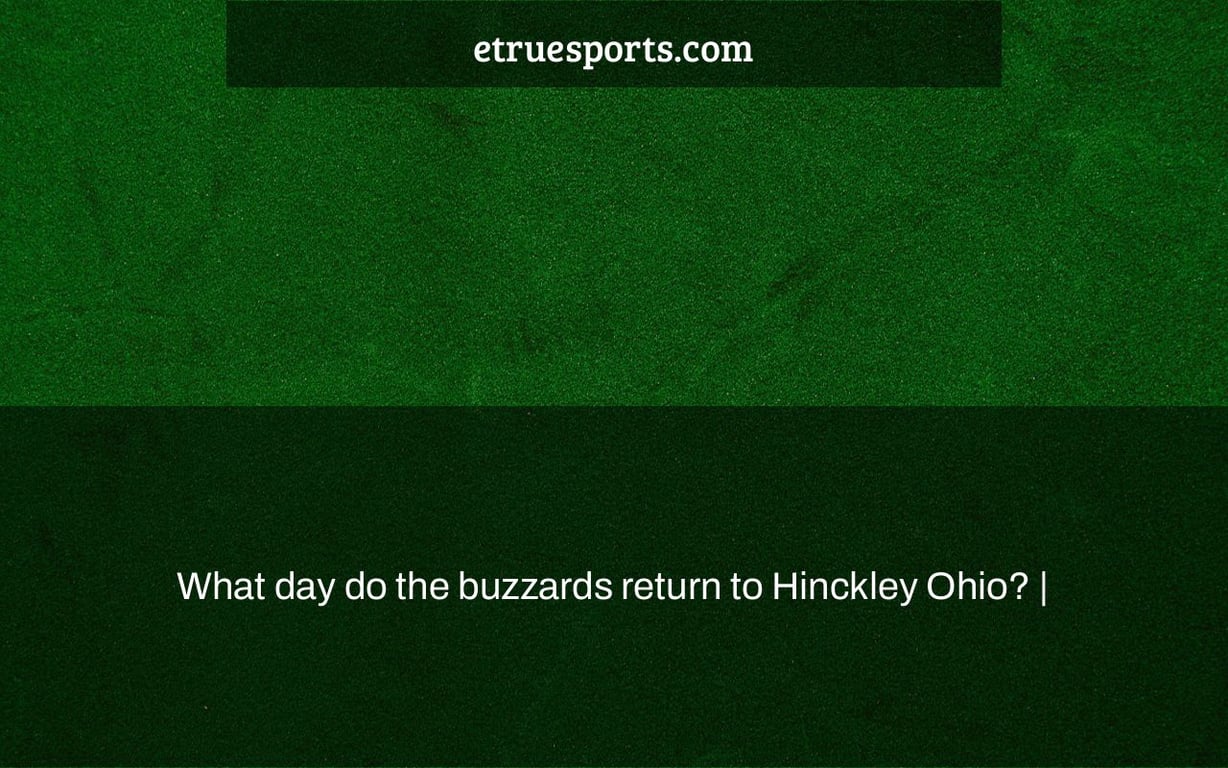 What day do the buzzards return to Hinckley Ohio? |