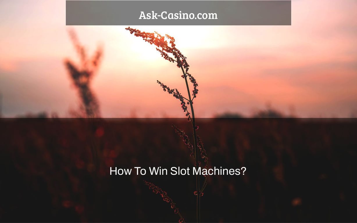 How To Win Slot Machines?