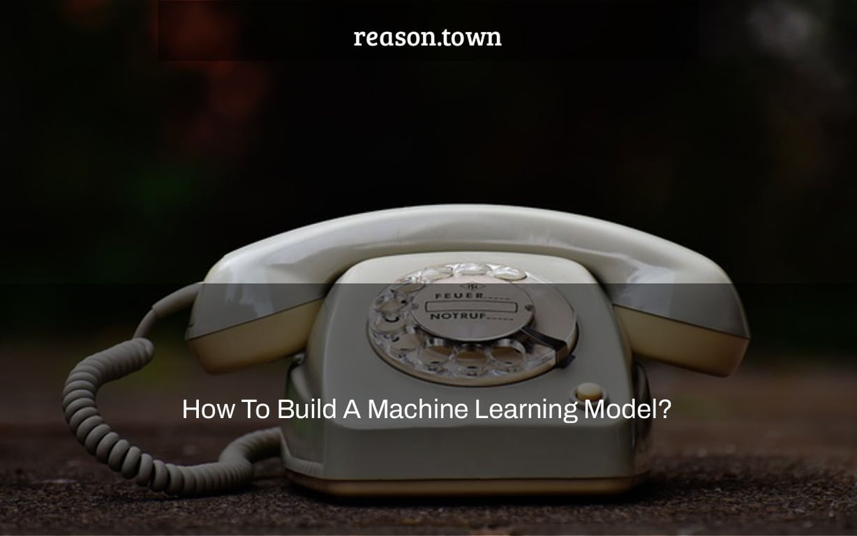 How To Build A Machine Learning Model?