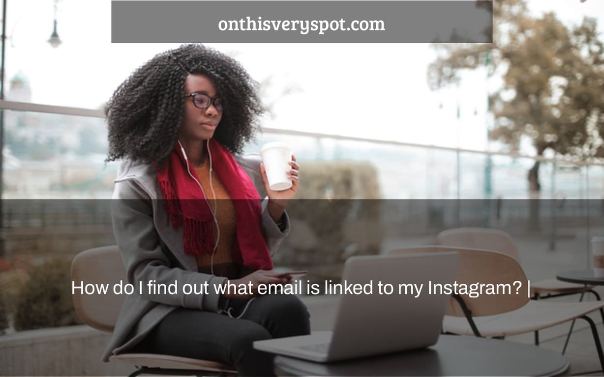How Do I Find Out What Email Is Linked To My Instagram On This