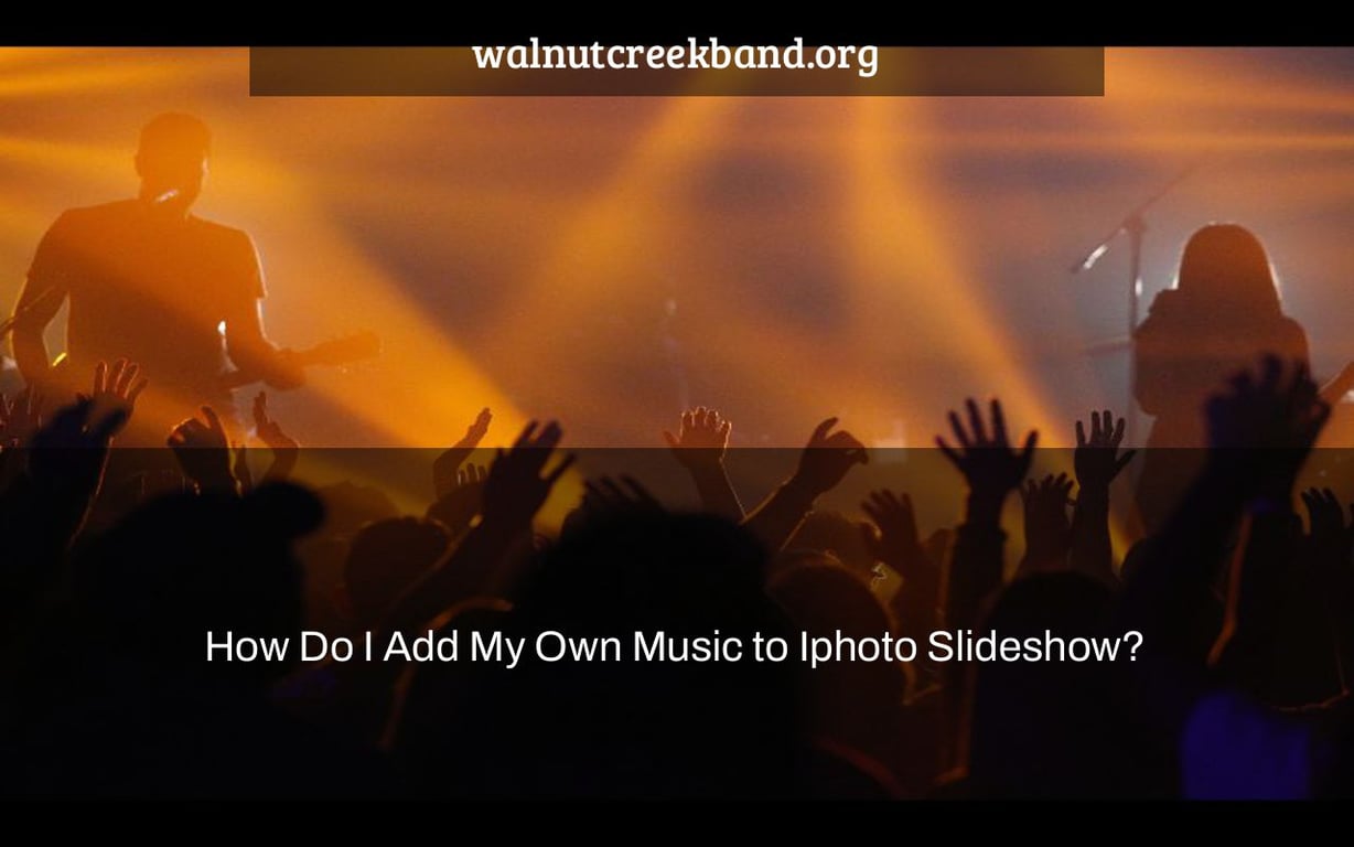 How Do I Add My Own Music to Iphoto Slideshow?